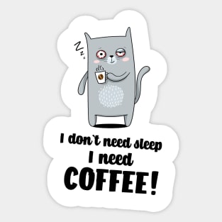 I don`t need sleep I need coffee Sticker